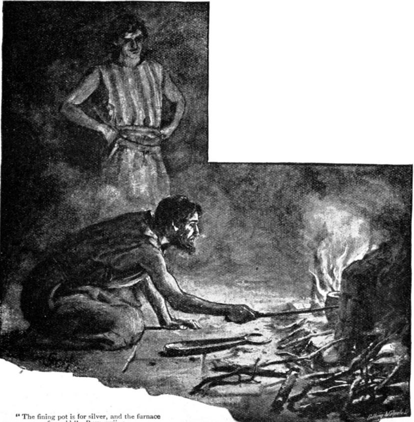 17:3 The Finding Pot is for Silver and the Furnace for Gold