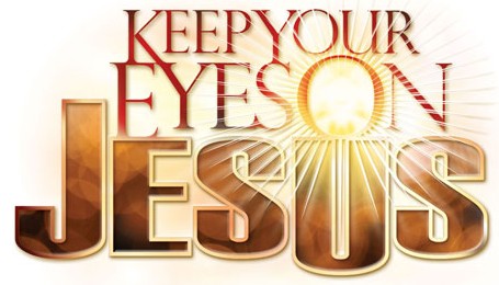 keep your eyes on Jesus